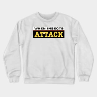 When Insects Attack Crewneck Sweatshirt